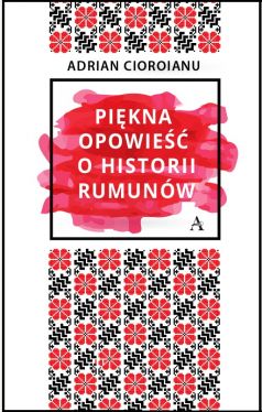 Okadka ksiki - Pikna opowie o historii Rumunw