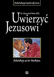 Okadka ksiki - Uwierzy Jezusowi. Rekolekcje ze w. Markiem 