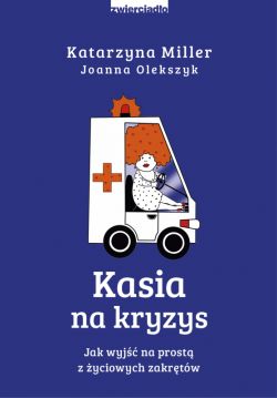 Okadka ksiki - Kasia na kryzys. Jak wyj na prost z yciowych zakrtw?