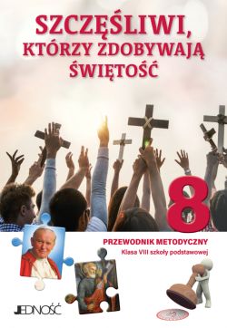 Okadka ksiki - Szczliwi, ktrzy zdobywaj wito. Przewodnik metodyczny do religii dla kl. 8 SP