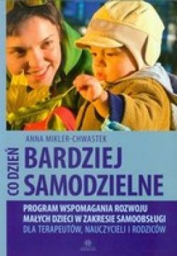 Okadka ksiki - Co dzie bardziej samodzielne. Program wspomagania rozwoju maych dzieci w zakresie samoobsugi dla terapeutw, nauczycie