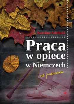 Okadka ksiki - Praca w opiece w Niemczech od podszewki