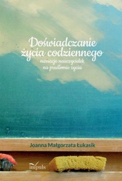 Okadka ksiki - Dowiadczanie ycia codziennego -  narracje nauczycielek na przeomie ycia 