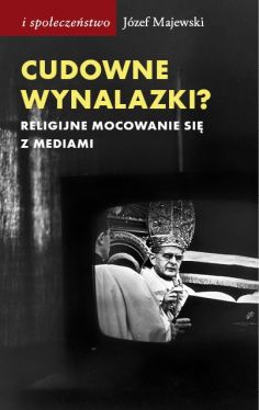 Okadka ksiki - Cudowne wynalazki? Religijne mocowanie si z mediami