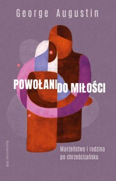 Okadka ksiki - Powoani do mioci. Maestwo i rodzina po chrzecijasku