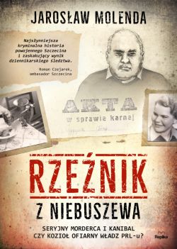 Okadka ksiki - Rzenik z Niebuszewa. Seryjny morderca i kanibal czy kozio ofiarny wadz PRL-u