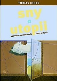 Okadka ksiki - Sny o Utopii. Podre w poszukiwaniu dobrego ycia