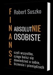 Okadka ksiki - Finanse Absolutnie Osobiste czyli wszystko czego boisz si dowiedzie o sobie, biznesie i pienidzach.