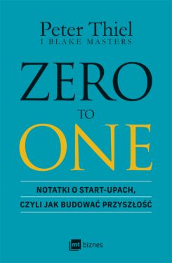 Okadka ksiki - ZERO TO ONE. Notatki o start-upach, czyli jak budowa przyszo