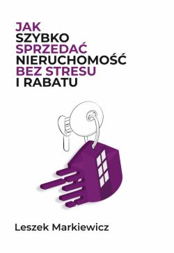 Okadka ksiki - Jak szybko sprzeda nieruchomo bez stresu i rabatu. Jak szybko sprzeda nieruchomo bez stresu i rabatu