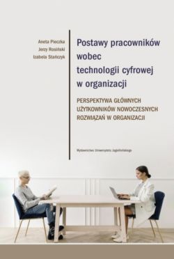 Okadka ksiki - Postawy pracownikw wobec technologii cyfrowej w organizacji. Perspektywa gwnych uytkownikw nowoczesnych rozwiza w organizacji