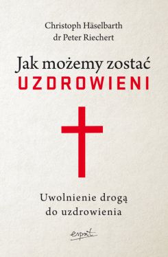 Okadka ksiki - Jak moemy zosta uzdrowieni. Uwolnienie drog do uzdrowienia