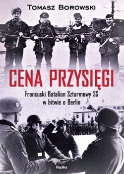 Okadka ksiki - Cena przysigi. Francuski Batalion Szturmowy SS w bitwie o Berlin