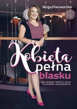 Okadka ksiki - Kobieta pena blasku. Jak czerpa rado z ycia na przekr wszystkiemu