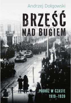 Okadka ksiki - Brze nad Bugiem. Podr w czasie 1919 - 1939