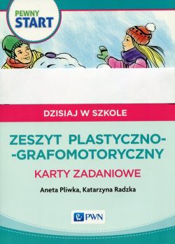 Okadka ksiki - Pewny start. Dzisiaj w szkole. Zeszyt plastyczno-grafomotoryczny. Karty zadaniowe