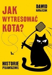 Okadka ksiki - Jak wytresowa kota. Historie prawdziwe