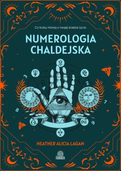 Okadka ksiki - Numerologia chaldejska. Co liczby mwi o twojej ciece ycia