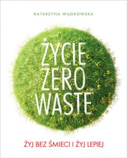 Okadka ksiki - ycie Zero Waste. yj bez mieci i yj lepiej