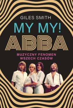 Okadka ksiki - MY MY! ABBA. Muzyczny fenomen wszech czasw