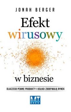 Okadka ksiki - Efekt wirusowy w biznesie. Dlaczego pewne produkty i usugi zdobywaj rynek