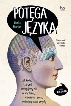 Okadka ksiki - Potga jzyka. Jak kody, ktrymi posugujemy si w myleniu, mwieniu i yciu, zmieniaj nasze umysy