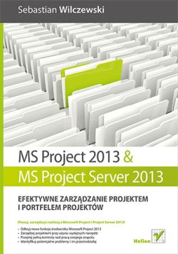 Okadka ksiki - MS Project 2013 i MS Project Server 2013. Efektywne zarzdzanie projektem i portfelem projektw