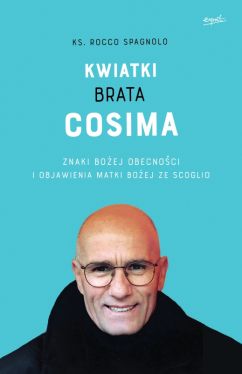 Okadka ksiki - Kwiatki brata Cosima. Znaki Boej obecnoci i objawienia Matki Boej ze Scoglio