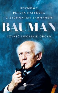 Okadka ksiki - Bauman. Czyni swojskie obcym. Rozmowa Petera Haffnera z Zygmuntem Baumanem