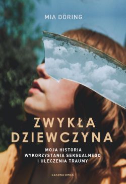 Okadka ksiki - Zwyka dziewczyna. Moja historia wykorzystania seksualnego i uleczenia traumy