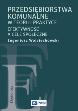 Okadka ksiki - Przedsibiorstwa komunalne w teorii i praktyce. Efektywno a cele spoeczne