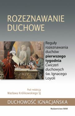 Okadka ksiki - Rozeznawanie duchowe. Reguy rozeznawania duchw pierwszego tygodnia wicze duchowych w. Ignacego Loyoli