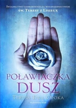 Okadka ksiki - Poawiaczka dusz. wiadectwo uzdrowienia za wstawiennictwem w. Teresy z Lisieux