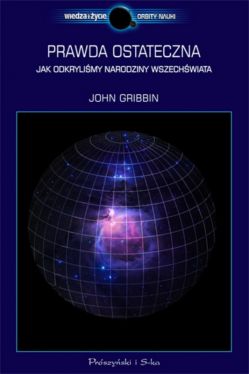 Okadka ksiki - Prawda ostateczna. Jak odkrylimy narodziny Wszechwiata