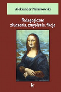 Okadka ksiki - Pedagogiczne zudzenia, zmylenia, fikcje