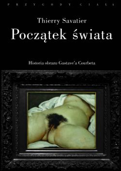 Okadka ksiki - Pocztek wiata. Historia pewnego obrazu Gustave’a Courbeta 