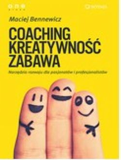 Okadka ksiki - COACHING, KREATYWNO, ZABAWA. Narzdzia rozwoju dla pasjonatw i profesjonalistw