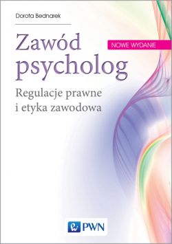 Okadka ksiki - Zawd psycholog. Regulacje prawne i etyka zawodowa. Wydanie nowe