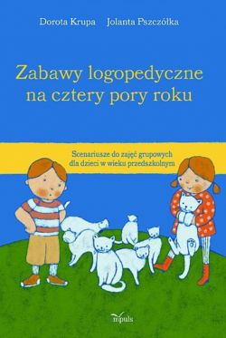 Okadka ksiki - Zabawy logopedyczne na cztery pory roku. Scenariusze do zaj grupowych dla dzieci w wieku przedszkolnym