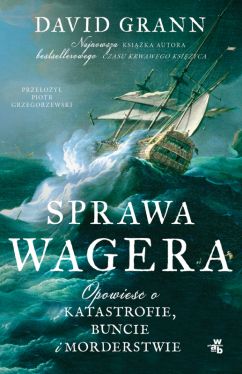 Okadka ksiki - Sprawa Wagera. Opowie o katastrofie, buncie i morderstwie