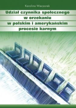 Okadka ksiki - Udzia czynnika spoecznego w orzekaniu w polskim i amerykaskim procesie karnym