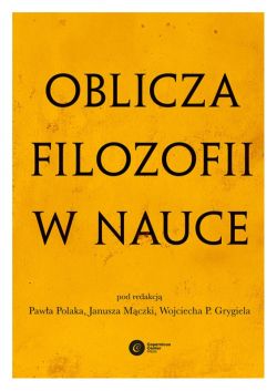 Okadka ksiki - Oblicza filozofii w nauce. Ksiga pamitkowa z okazji 80. urodzin Michaa Hellera