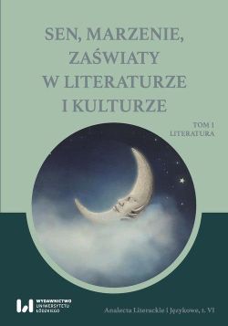 Okadka ksiki - Sen, marzenie, zawiaty w literaturze i kulturze Tom 1. Literatura