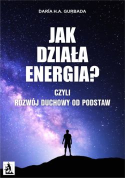 Okadka ksiki - Jak dziaa energia? Czyli Rozwj Duchowy od podstaw