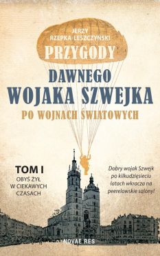 Okadka ksiki - Przygody dawnego wojaka Szwejka po wojnach wiatowych. Tom I - Oby y w ciekawych czasach