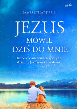 Okadka ksiki - Jezus mwi dzi do mnie. Historie cudownych spotka dzieci z Jezusem i anioami