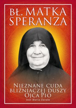 Okadka ksiki - B. Matka Speranza. Nieznane cuda bliniaczej duszy ojca Pio