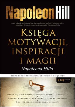 Okadka ksiki - Ksiga motywacji, inspiracji i magii Napoleona Hilla