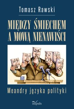 Okadka ksiki - Midzy miechem a mow nienawici. Meandry jzyka polityki