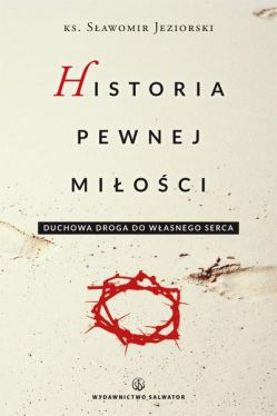 Okadka ksiki -  Historia pewnej mioci. Duchowa droga do wasnego serca